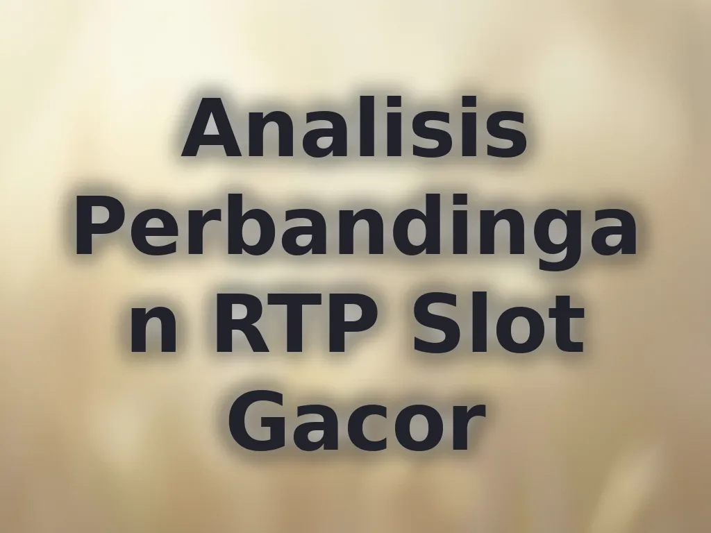 Analisis Perbandingan RTP Slot Gacor