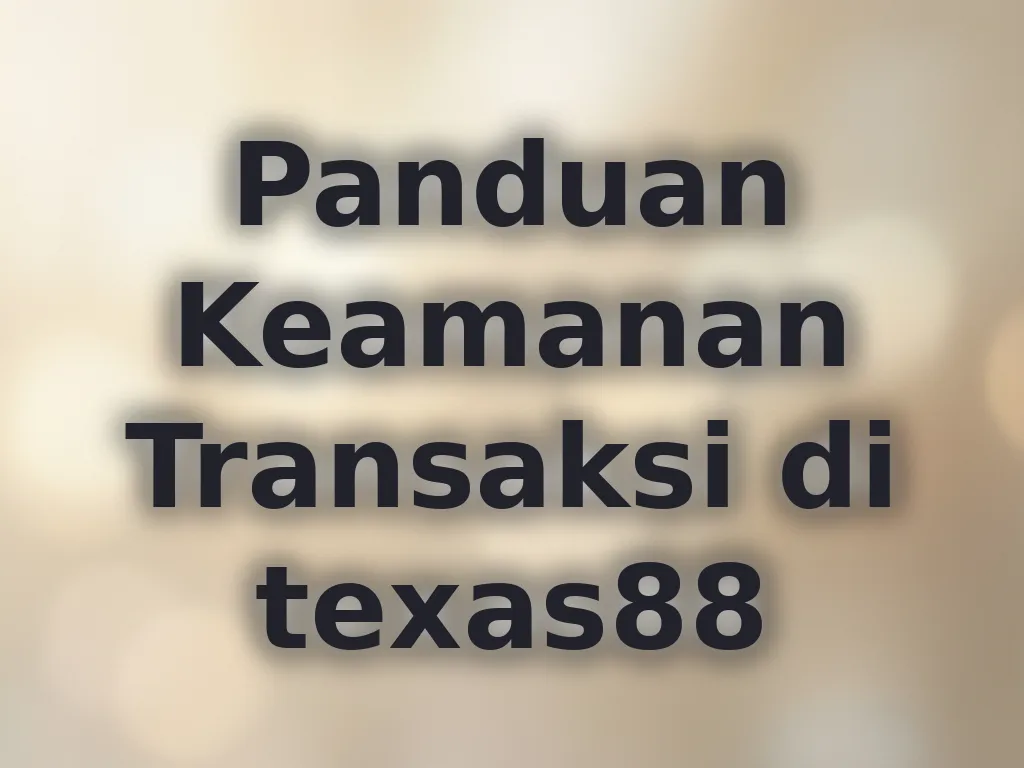 Panduan Keamanan Transaksi di texas88