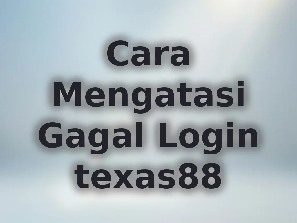 Cara Mengatasi Gagal Login texas88