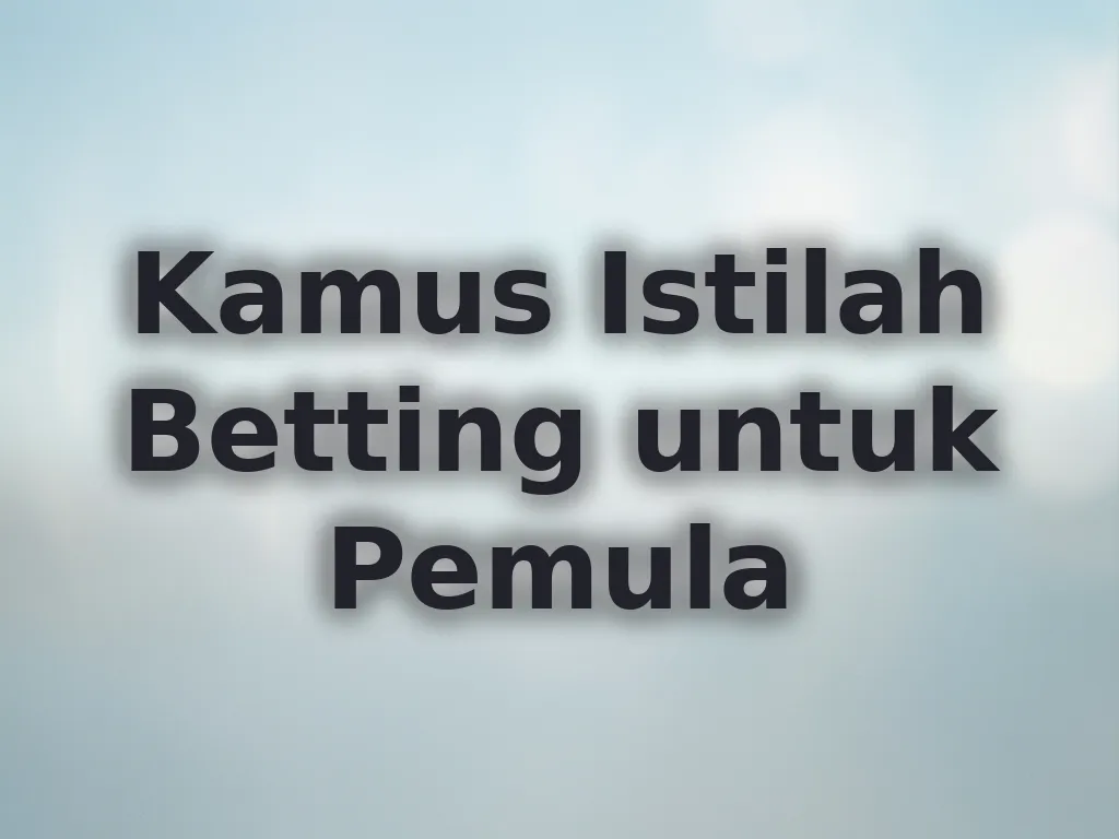 Kamus Istilah Betting untuk Pemula